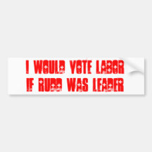 I Would Vote Labour If Rudd Was Leader Bumper Stickers