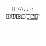 I WUB DUBSTEP t-shirts