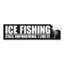 Ice Fishing. Cold Unforgiving. Bumper Sticker