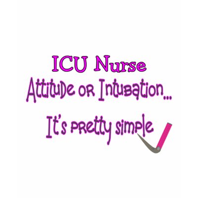 ICU Nurse "Attitude or Intubation"--Hilarious Tee Shirts by gailg1957