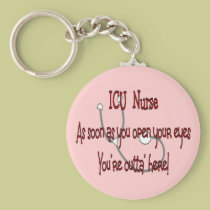 ICU Nurse "Open Eyes You're Outt'a Here" keychains