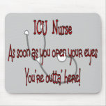 ICU Nurse "Open Eyes You're Outt'a Here" mousepads