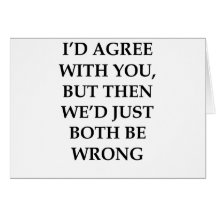 I'd Agree With You Card