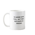 I'd agree with you mug
