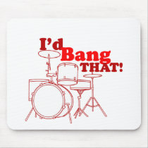 I'd Bang That!