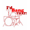 I'd Bang That! t-shirts