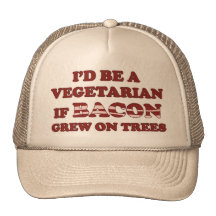 I'd Be a Vegetarian if Bacon Grew on Trees Hat