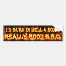 i'd burn in hell 4 some really good bbq bumper sticker