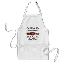 I'd Give Up Chocolate But I'm No Quitter Apron