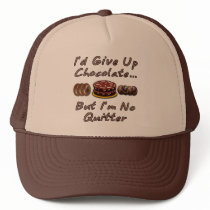 I'd Give Up Chocolate But I'm No Quitter