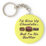 I'd Give Up Chocolate But I'm No Quitter Keychains
