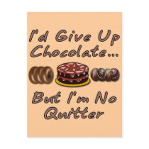 I'd Give Up Chocolate But I'm No Quitter