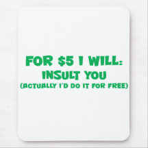 I'd insult you for free mouse pad
