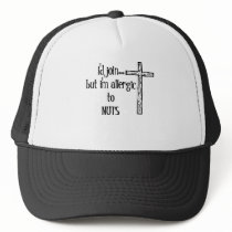 I'D JOIN....BUT I'M ALLERGIC TO NUTS
