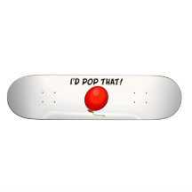 I'd Pop That Balloon Skate Board Deck