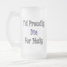 I'd Proudly Die For Italy Coffee Mugs