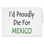 I'd Proudly Die For Mexico Greeting Card