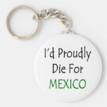 I'd Proudly Die For Mexico Keychain
