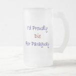 I'd Proudly Die For Paraguay Mugs