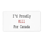 I'd Proudly Kill For Canada Shipping Labels