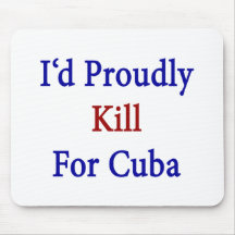 I'd Proudly Kill For Cuba Mouse Pad