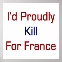 I'd Proudly Kill For France Posters
