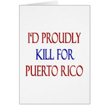 I'd Proudly Kill For Puerto Rico Greeting Card
