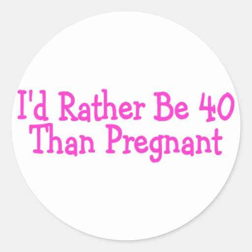 Id Rather Be 40 Than Pregnant Pink Stickers