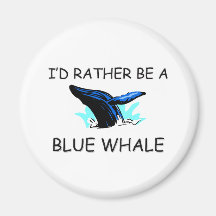 I'd Rather Be A Blue Whale Magnet