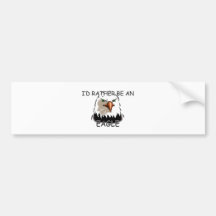 I'd Rather Be An Eagle Bumper Stickers