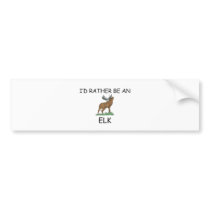 I'd Rather Be An Elk Bumper Sticker
