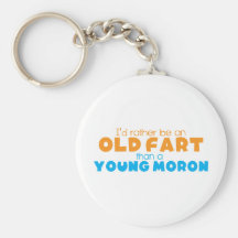 I'd rather be an OLD FART than a young MORON Keychains