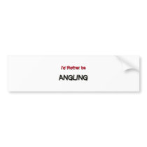 I'd Rather Be Angling Bumper Stickers