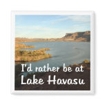 I'd rather be at Lake Havasu Fridge Magnet