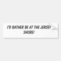 I'D RATHER BE AT THE JERSEY SHORE! BUMPER STICKER