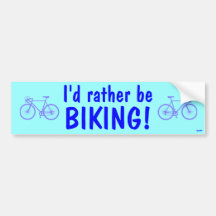 I'd rather be biking! bumper stickers
