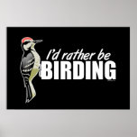 I'd Rather Be Birding Posters