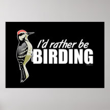 I'd Rather Be Birding Posters