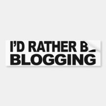 I'd Rather Be Blogging Bumper Stickers