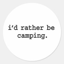 i'd rather be camping. round sticker