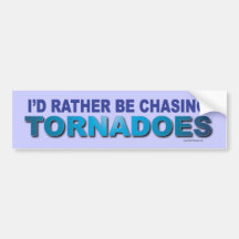 I'd Rather Be Chasing Tornadoes Bumper Sticker