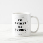 I'd Rather be Coding Mug