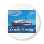 I'd Rather Be Cruising Refrigerator Magnet