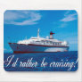 I'd Rather Be Cruising Mousepads