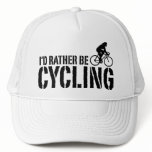 I'd Rather Be Cycling (female) Trucker Hats