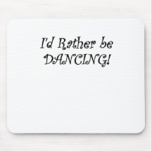 Id Rather be Dancing Mouse Pads