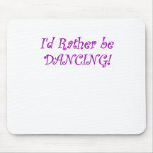 Id Rather be Dancing Mouse Pads