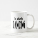 I'D RATHER BE DANCING MUGS