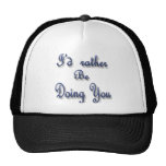 I'd rather be Doing You Hats