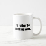 I'd Rather Be Drinking Wine Coffee Mugs